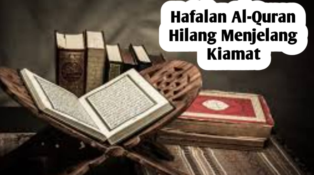 Salah Satu Tanda Kiamat Adalah Tulisan Al Quran Akan Hilang, Lalu Bagaimana Orang yang Hafal Al Quran?