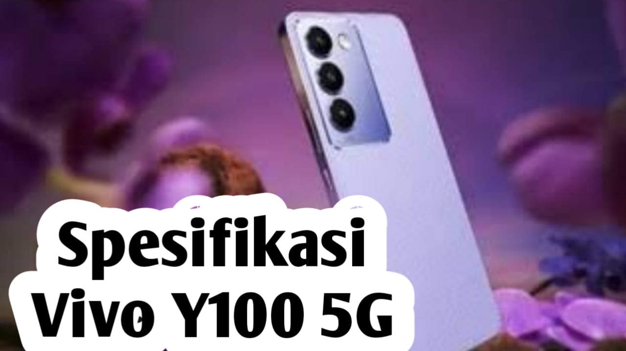 Dibandrol Dengan Harga Rp 3,4 Juta, Ini Spesifikasi HP Vivo Y100 5G