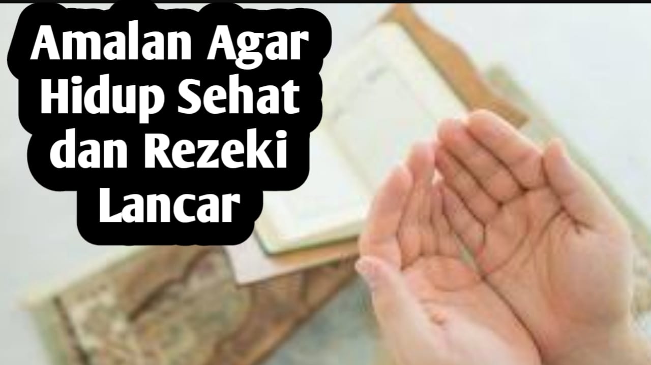 Agar Hidup Sehat dan Rezeki Lancar, Amalkan Amalan Mudah Berikut Setiap Hari