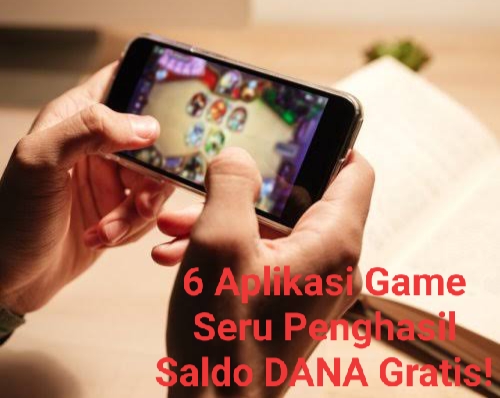 6 Aplikasi Game Terbaru Penghasil Uang 2024, Seru Mainnya Dapat Saldo DANA Gratisnya