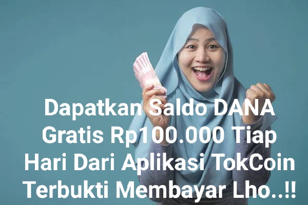 Mengalir Uang Gratis Rp100.000 Tiap Hari Dari Aplikasi Penghasil Saldo DANA TokCoin, Sudah Terbukti Membayar 