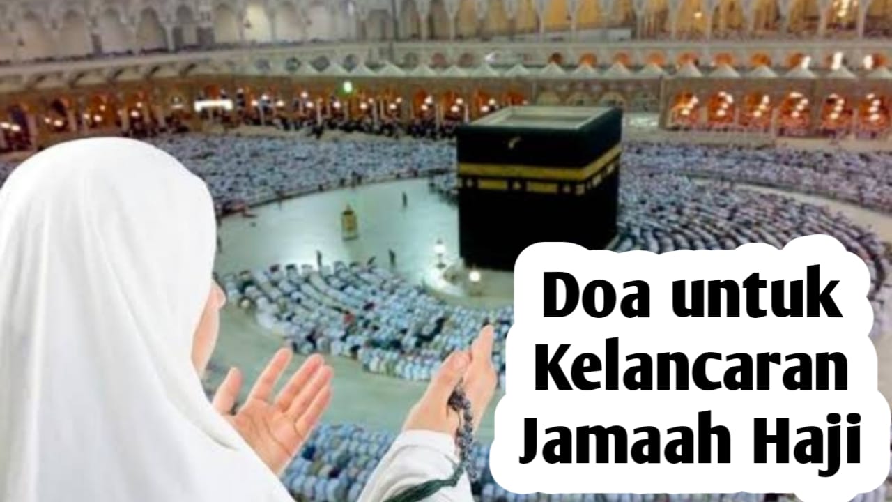 Agar Diberi Kelancaran Saat Ibadah Haji, Amalkan Doa Berikut untuk Jamaah Haji