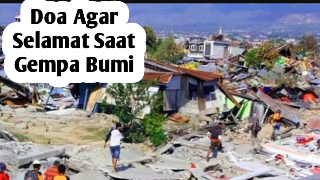 Agar Selamat Saat Gempa Bumi, Amalkan Doa Berikut Ini