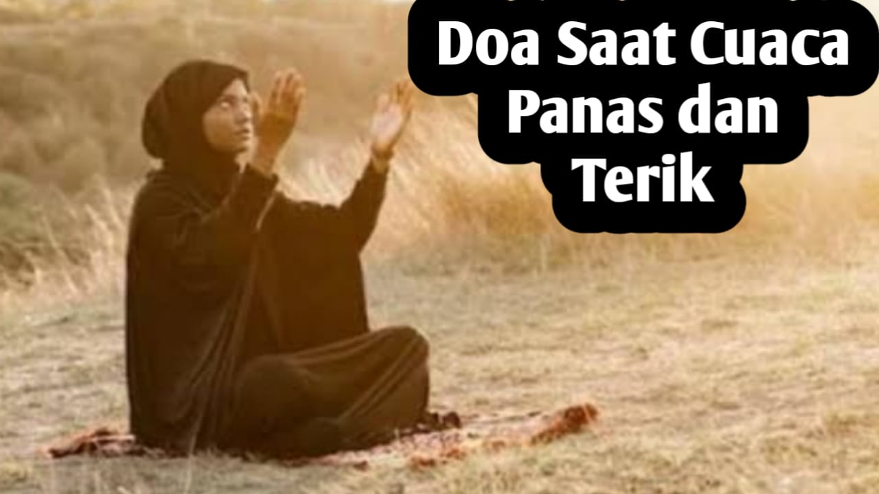 Saat Cuaca Panas dan Terik, Amalkan Doa-doa Berikut Ini