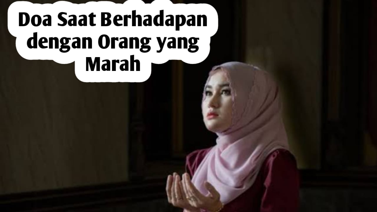 Saat Menghadapi Orang yang Tengah Marah, Baiknya Amalkan Doa Ini