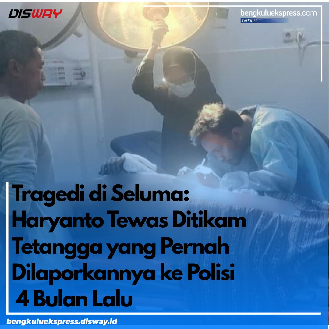 Tragedi di Seluma: Haryanto Tewas Ditikam Tetangga yang Pernah Dilaporkannya ke Polisi 4 Bulan Lalu