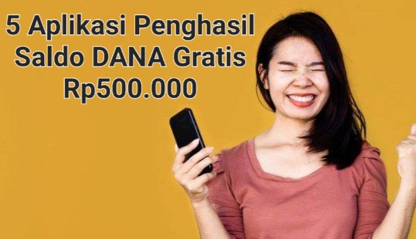 Kesempatan Bagus Nih! 5 Aplikasi Penghasil Saldo DANA Gratis Rp500.000