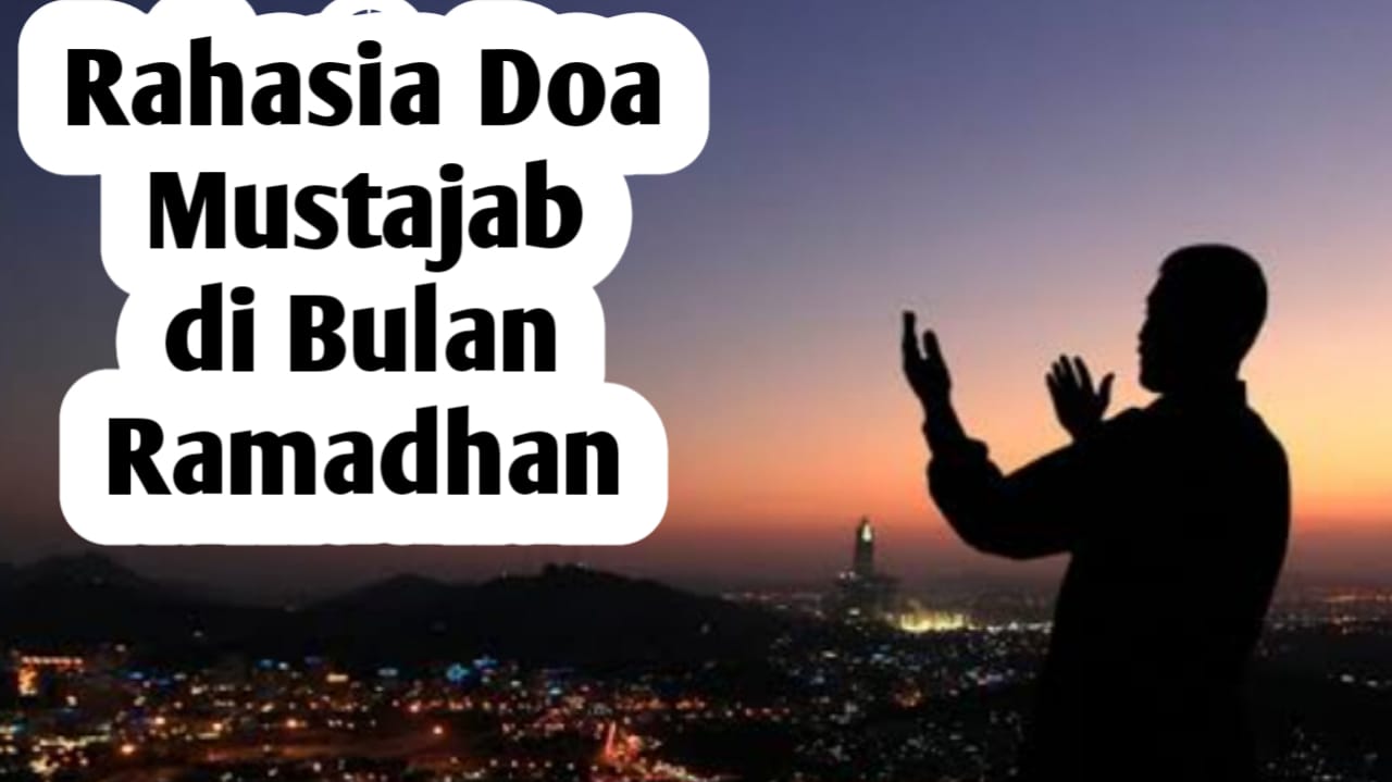 Rahasia Doa Mustajab di Bulan Ramadhan, Berikut Waktu dan Cara Mengamalkannya