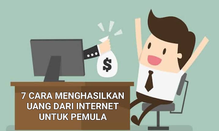 7 Cara Menghasilkan Uang dari Internet Untuk Pemula, Bisa Tanpa Modal