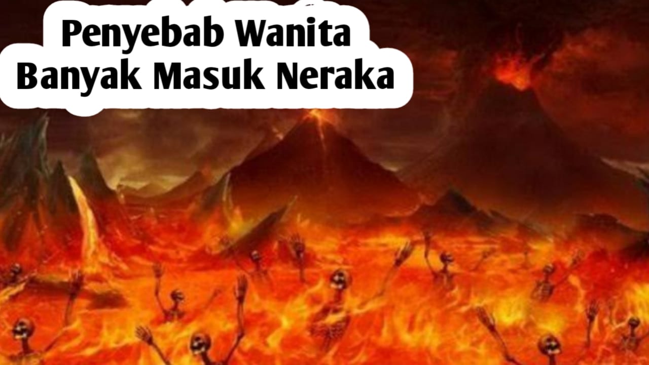 15 Penyebab Wanita Banyak Masuk Neraka, Diantaranya Banyak Dilakukan Saat Ini