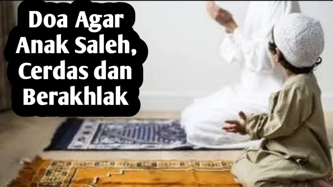 Agar Anak Saleh, Cerdas dan Berakhlak, Orang Tua Bisa Amalkan Doa-doa Berikut
