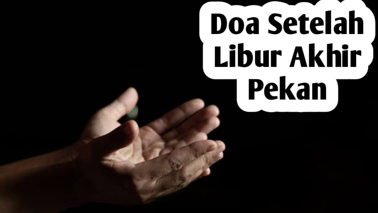 Saat Pulang dari Liburan Akhir Pekan, Jangan Lupa Amalkan Doa Berikut