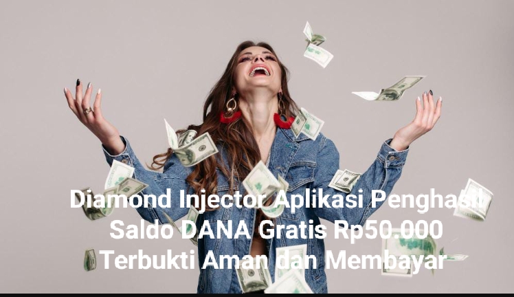 Cobain Diamond Injector, Aplikasi Penghasil Saldo DANA Gratis Rp50.000 Terbukti Aman dan Membayar 