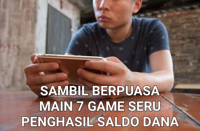 Main 7 Game Seru Penghasil Saldo DANA Gratis Sambil Berpuasa, Kenapa Nggak!!