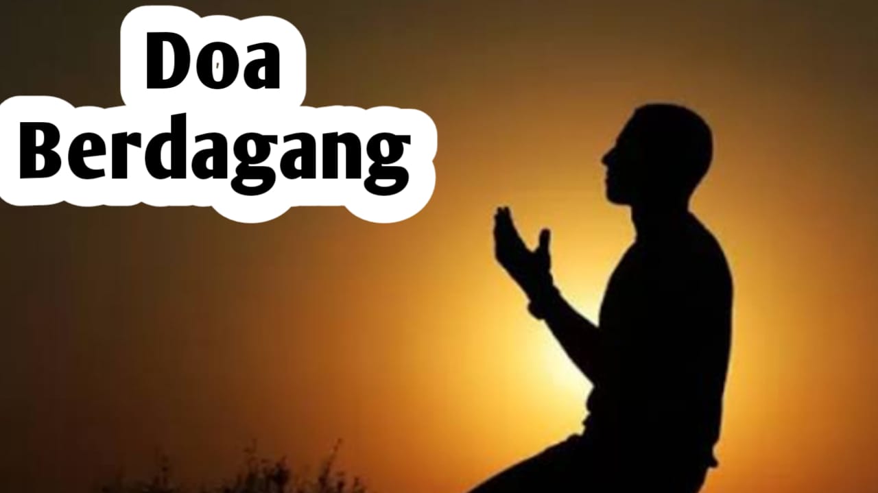 Amalan dan Doa Berdagang, Agar Dagangan Laris Manis, Penuh Rahmat dan Keberkahan