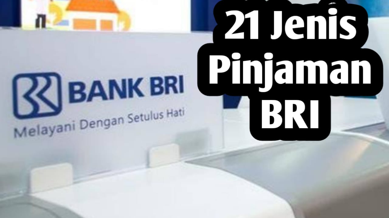 Ini Dia 21 Jenis Pinjaman BRI, Berikut Ini Penjelasannya