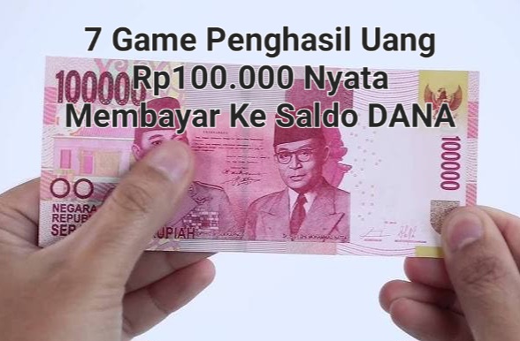 7 Game Penghasil Uang Gratis Rp100.000, Nyata Membayar Cair Ke DANA