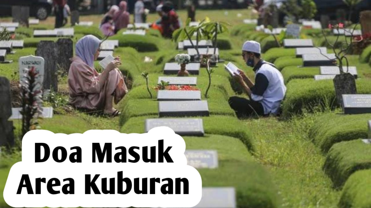 Doa Saat Memasuki Area Kuburan, Agar Ahli Kubur Mendapatkan Keselamatan