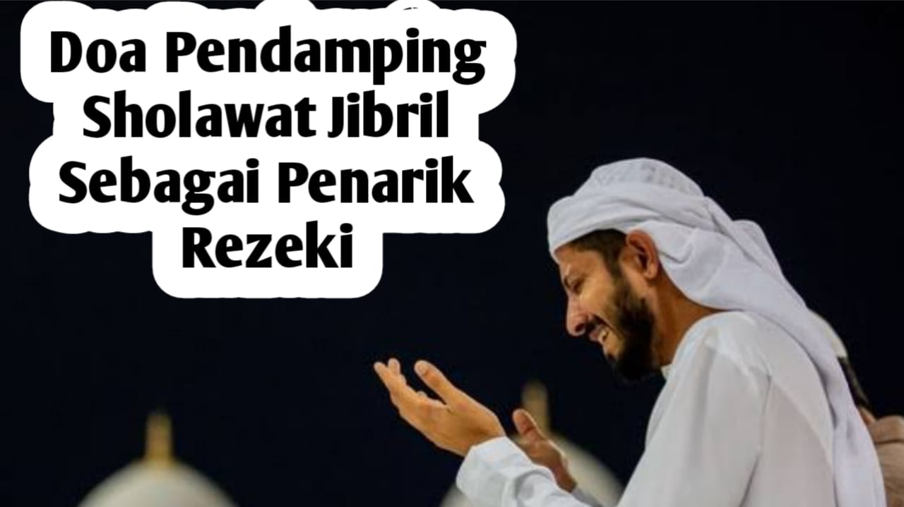 Amalan Penarik Rezeki dan Dikabulkan Hajat, Sertakan Doa Ini dalam Sholawat Jibril