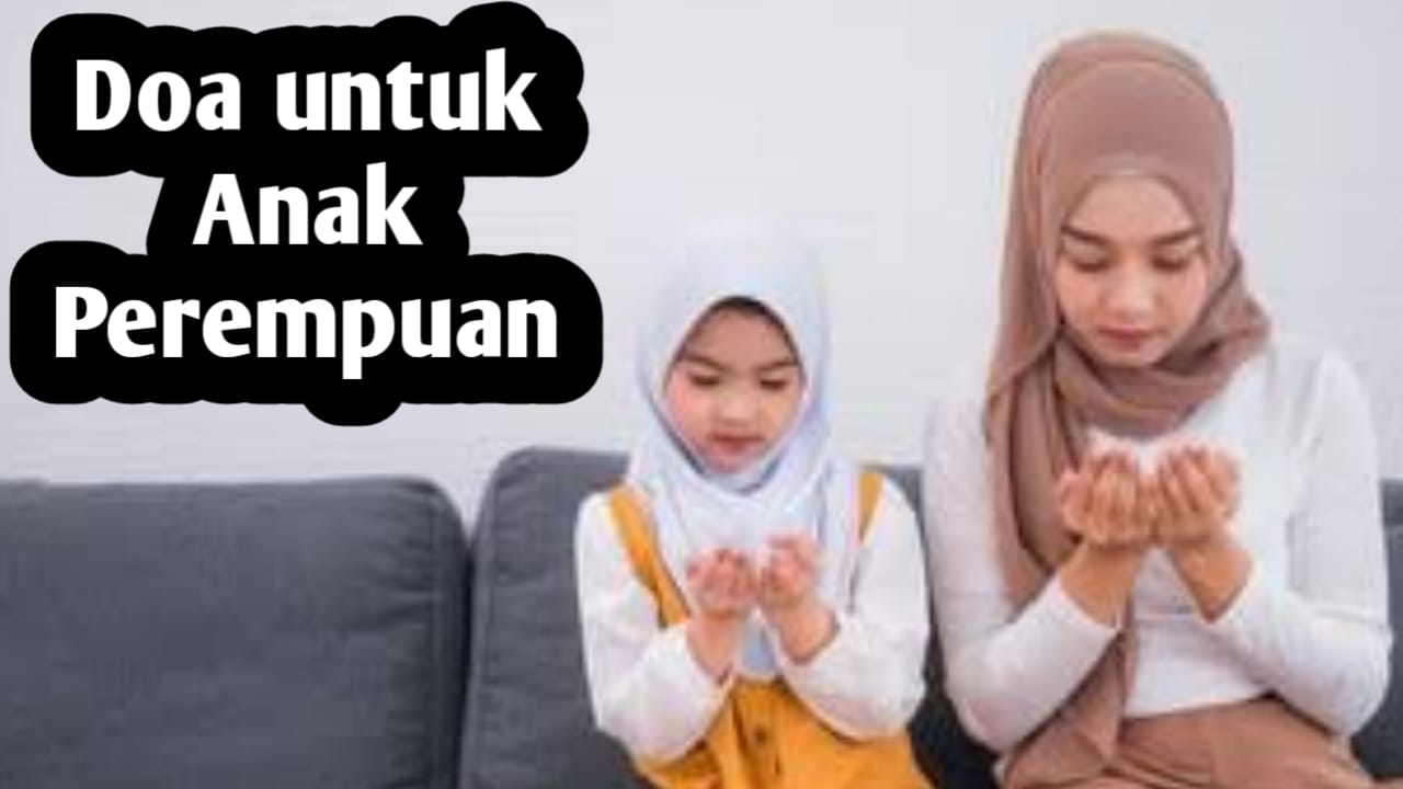 Agar Anak Perempuan Menjadi Sholehah dan Berbakti, Bacakan Doa Berikut Ini