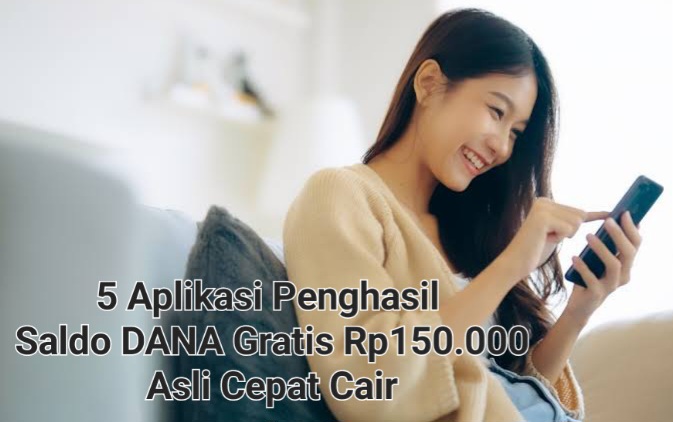 Asli Cepat Cair, 5 Aplikasi Yang Terbukti Membayar Saldo DANA Gratis Rp150.000