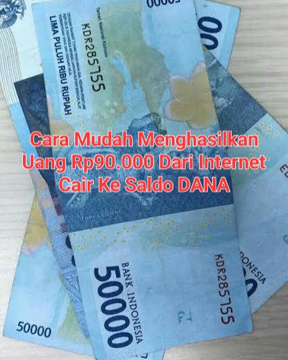 Cara Mudah Menghasilkan Uang Rp90.000 Dari Internet Kerjakan Misinya, Pencairan Ke Saldo DANA