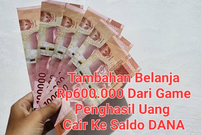 Tidak Ada Lagi Tanggal Tua, Uang Tambahan Belanja Rp600.000 Langsung Cair Ke DANA Cuma Main Game