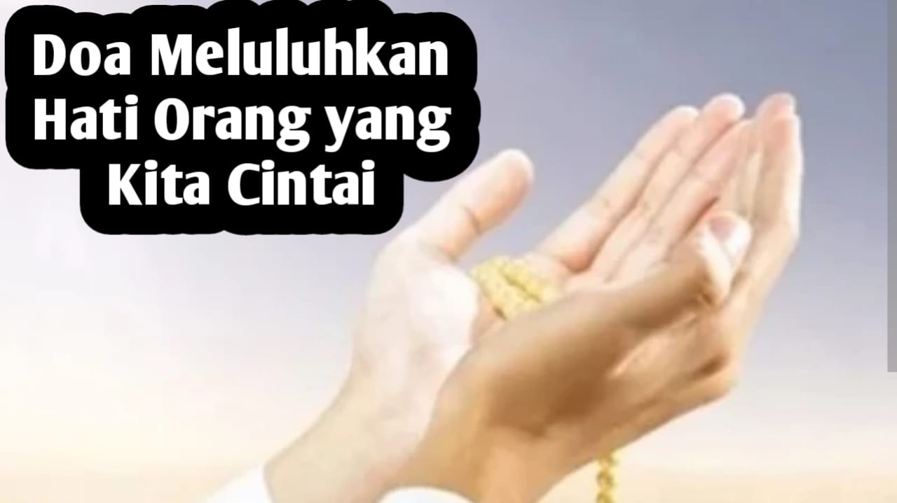 Ingin Meluluhkan Hati Orang yang Kita Cintai, Sebut Namanya Saat Membaca Doa Berikut