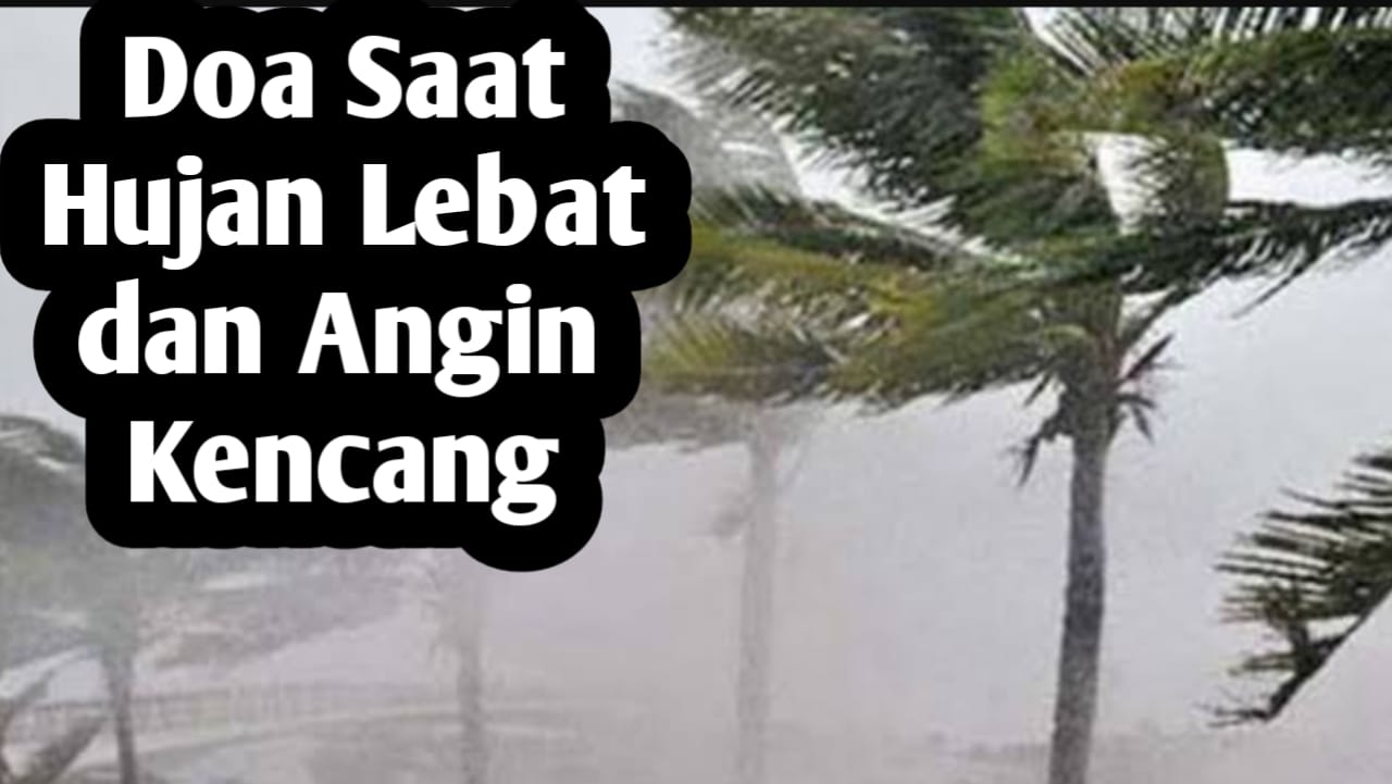 Saat Hujan Lebat disertai Angin Kencang, Amalkan Doa yang Diajarkan Rasulullah SAW Berikut