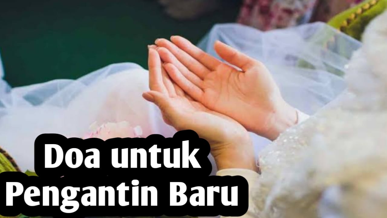 Agar Rumah Tangga Pengantin Baru Diberi Keberkahan, Panjatkan Doa ini untuk Keduanya