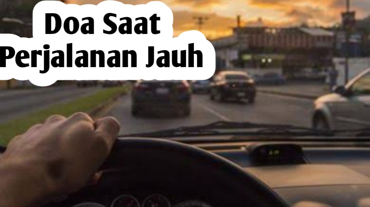 4 Doa Saat Perjalanan Jauh, Agar Diberi Keselamatan dan Perlindungan