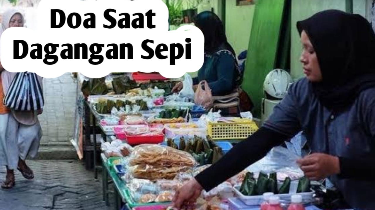 Saat Dagangan Sepi Pembeli, Amalkan Doa Berikut Ini