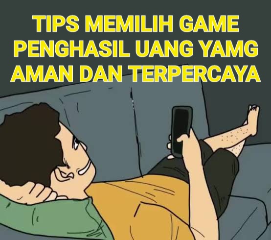 Tips Memilih Game Penghasil uang yang aman dan Terpercaya