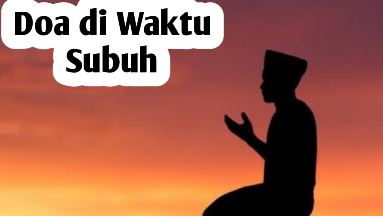 Agar Hari Makin Berkah, Amalkan Doa Subuh Berikut Ini