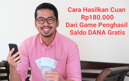 Pakai Cara Ini Agar Sukses Dapat Saldo DANA Gratis Rp180.000 Dari Game Penghasil Uang 