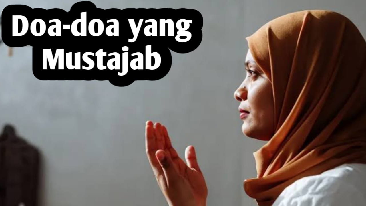 Jenis-jenis Doa yang Mustajab, Berikut Penjelasannya Sesuai Hadits