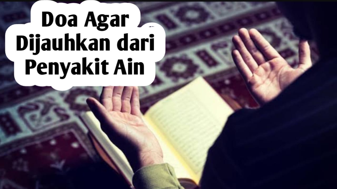 Agar Dijauhkan dari Penyakit Ain, Amalkan 2 Doa Berikut Ini