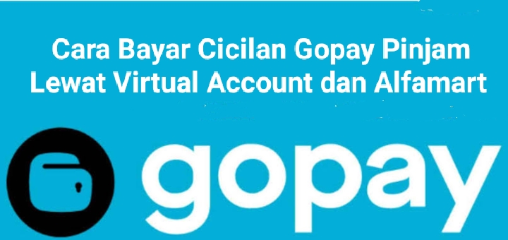 Melalui Virtual Account dan Alfamart, Begini Cara Bayar Cicilan Gopay Pinjam Yang Praktis 