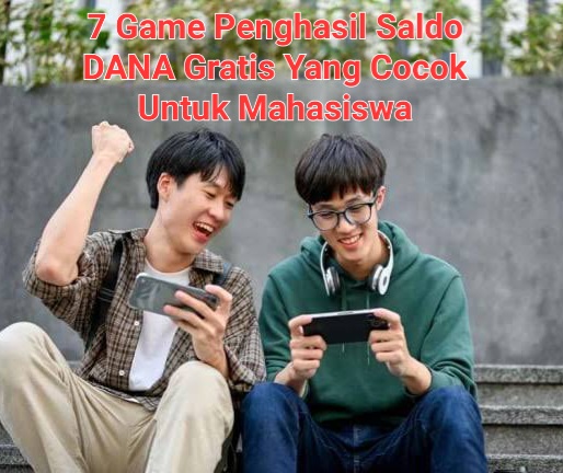 7 Game Penghasil Saldo DANA Gratis Tercepat Yang Cocok Untuk Mahasiswa