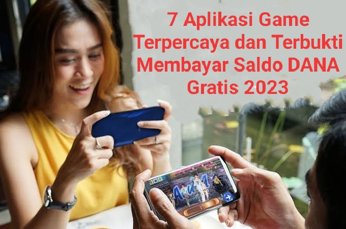 7 Aplikasi Game Terpercaya dan Terbukti Membayar Saldo DANA Gratis 2023