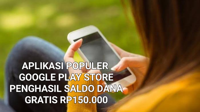 1 Juta Download di Play Store, Aplikasi Populer Penghasil Saldo DANA Gratis Rp150.000 