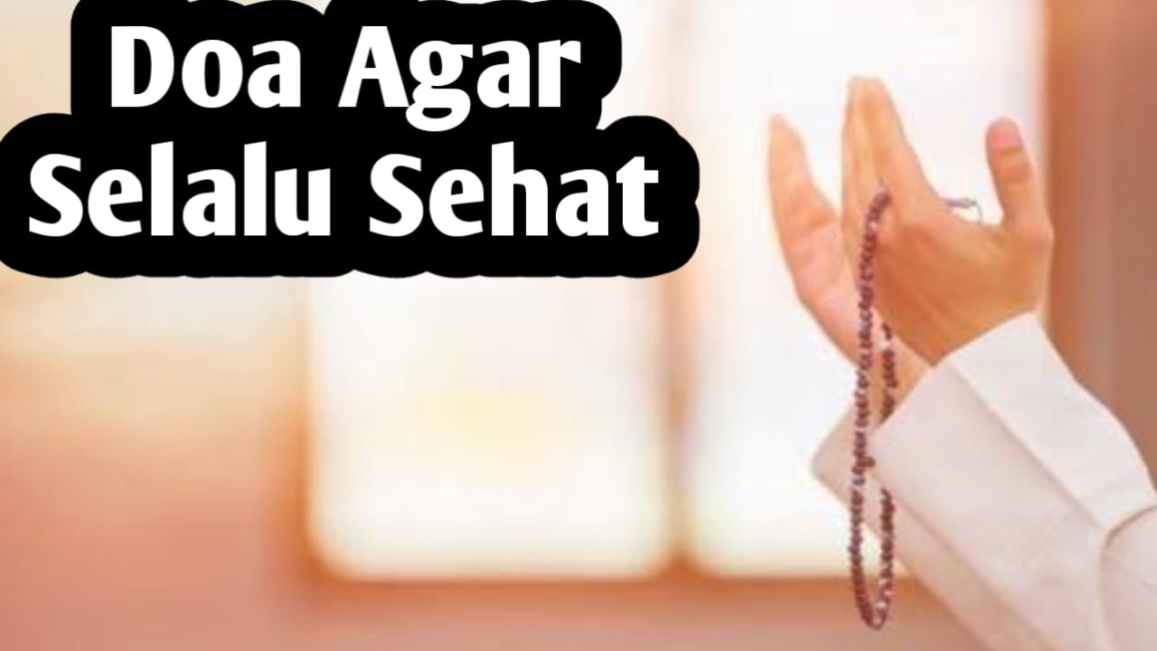 Agar Selalu Sehat dan Dijauhkan dari Penyakit, Amalkan 5 Doa Berikut Ini