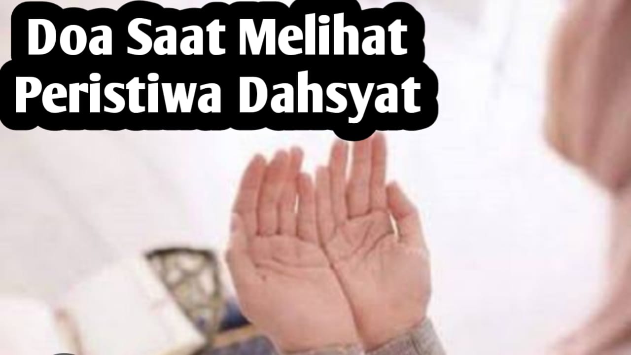 Saat Melihat Pristiwa Dahsyat atau Luar Biasa, Sebaiknya Amalkan Doa Berikut