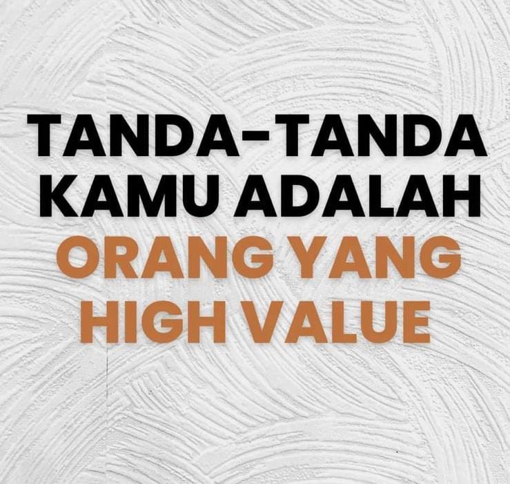 Tanda-tanda Kamu Adalah Orang yang High Value