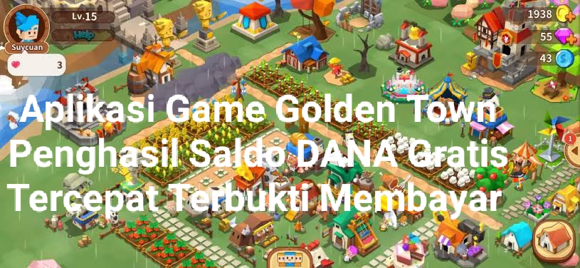 Game Penghasil Saldo DANA Gratis Tercepat, Golden Town Terbukti Membayar