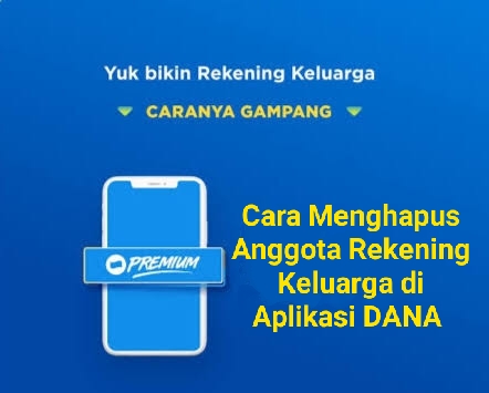 Cara Menghapus Anggota Rekening Keluarga di Aplikasi DANA, Jika Sudah di Hapus Apakah Bisa Gabung Kembali?