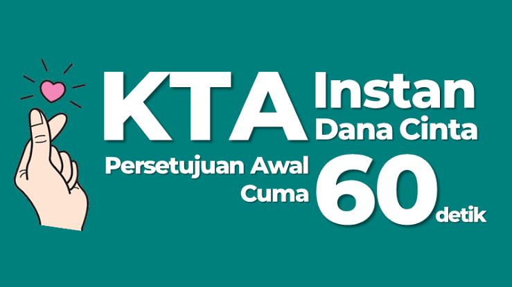 KTA Instan Dana Cinta, Pinjaman Yang Cocok Untuk Karyawan, Persetujuan 60 Detik Cair Hingga Rp 300 Juta