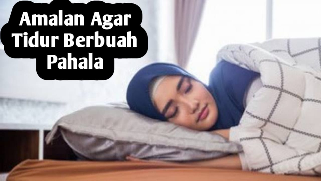 Ingin Tidur Menjadi Pahala, Mulai Malam Ini Amalkan Amalan-amalan Berikut Sebelum Tidur