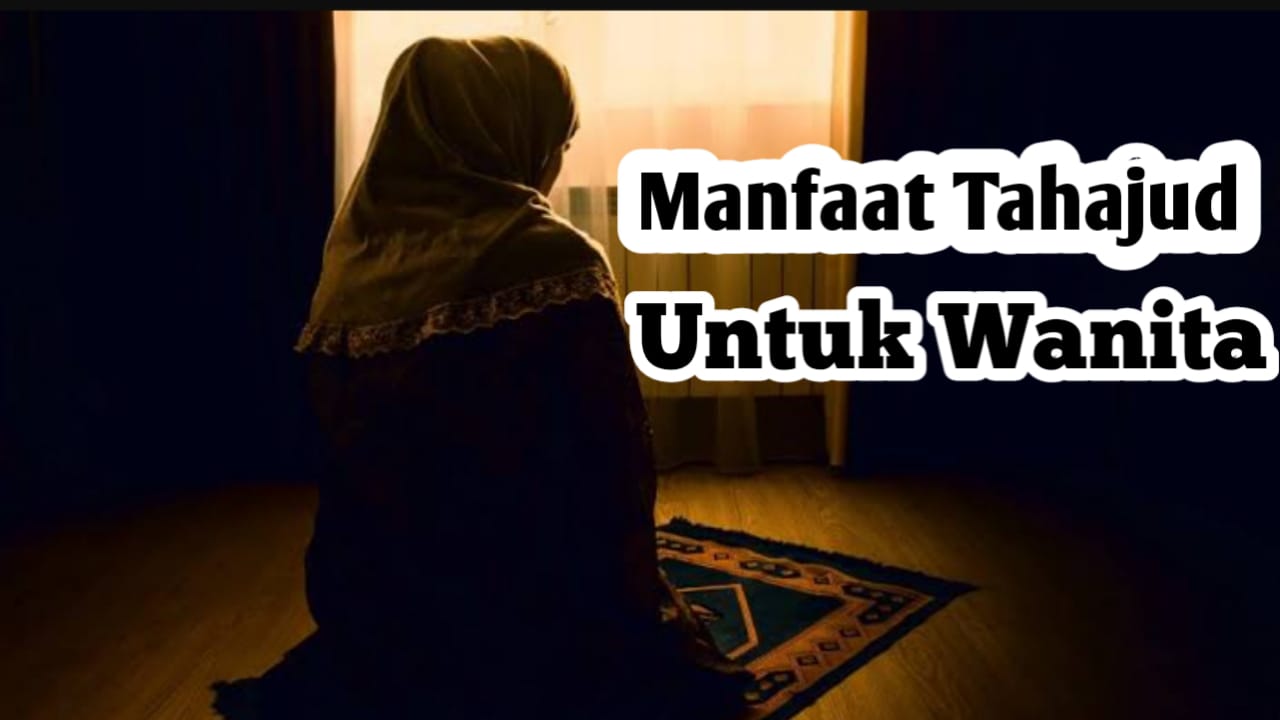 5 Manfaat Sholat Tahajud Bagi Wanita, Salah Satunya Doanya Cepat Dikabulkan