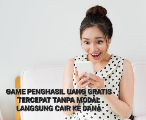 Lebih Cepat Lebih Bagus! 8 Game Penghasil Uang Gratis Tercepat Tanpa Modal, Langsung Cair Ke DANA